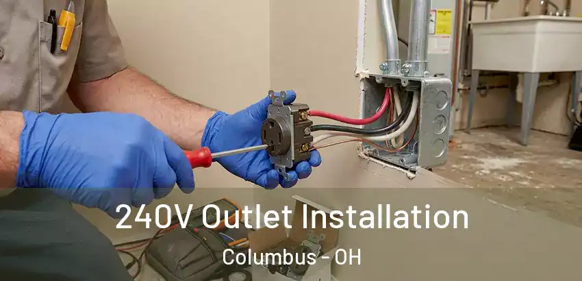  240V Outlet Installation Columbus - OH