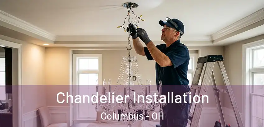 Chandelier Installation Columbus - OH