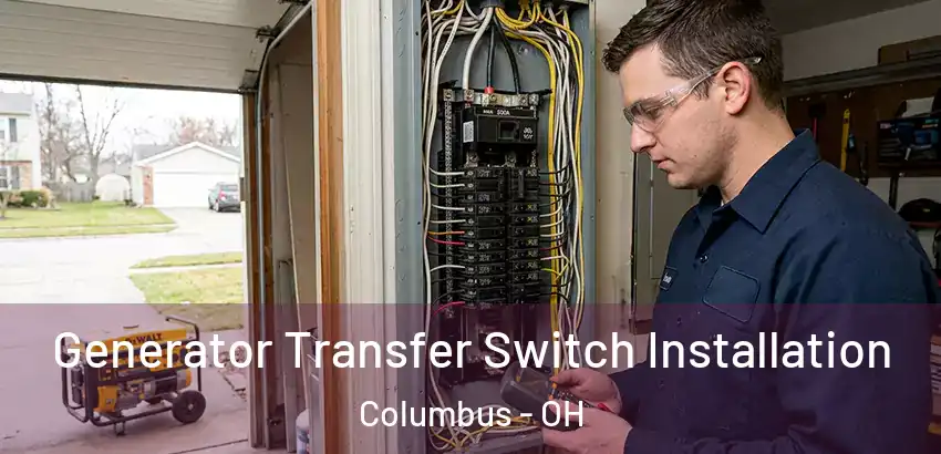  Generator Transfer Switch Installation Columbus - OH