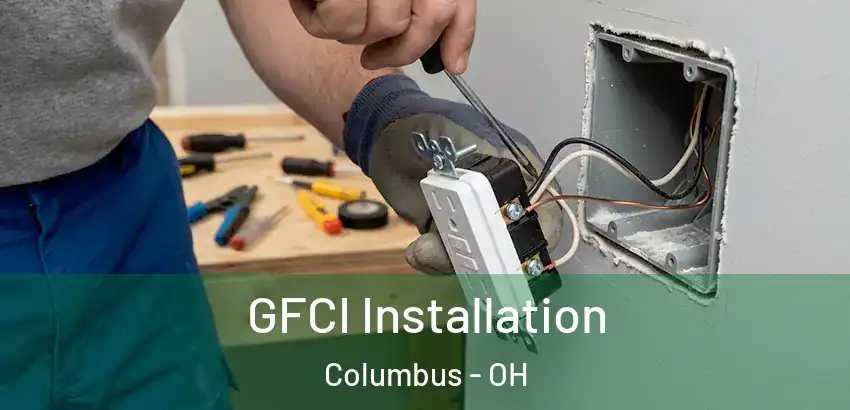  GFCI Installation Columbus - OH