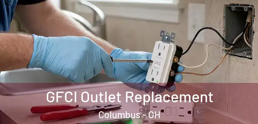  GFCI Outlet Replacement Columbus - OH