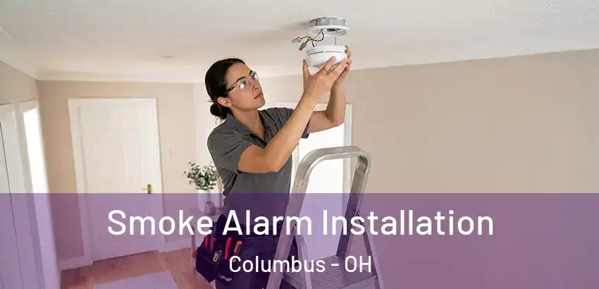  Smoke Alarm Installation Columbus - OH